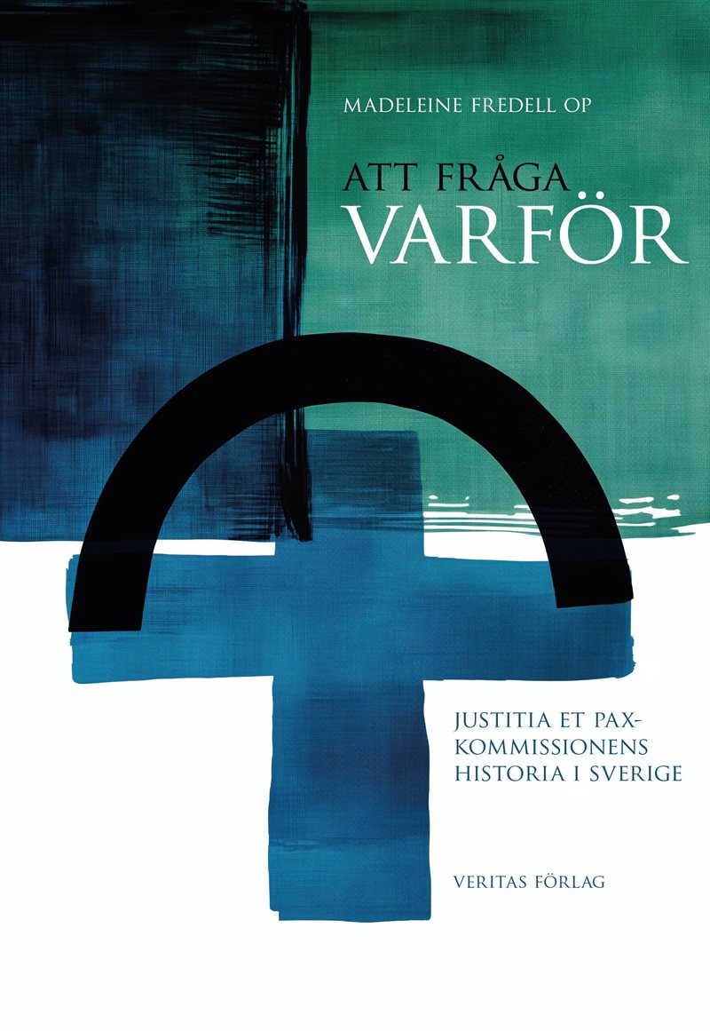 Att fråga varför : Justitia et Pax-kommissionens historia i Sverige